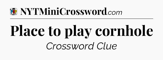Place to play cornhole Crossword Clue