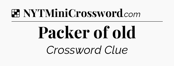 Solution: Packer of old - NYT Crossword