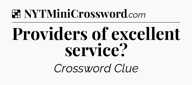 Solution: Providers of excellent service - NYT Crossword