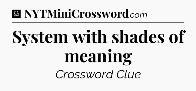System with shades of meaning - LA Times Crossword