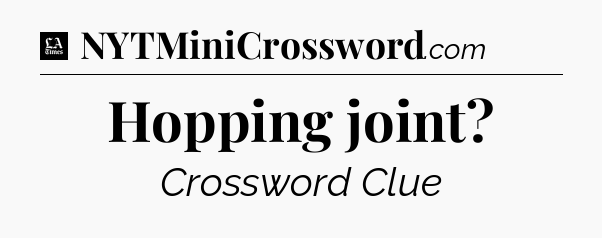 Hopping joint - LA Times Crossword