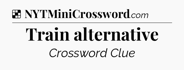 Solution: Train alternative - NYT Crossword