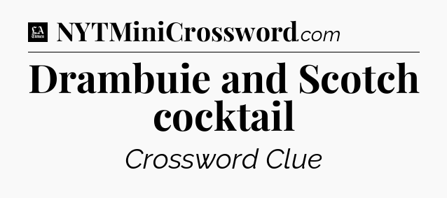Drambuie and Scotch cocktail - LA Times Crossword