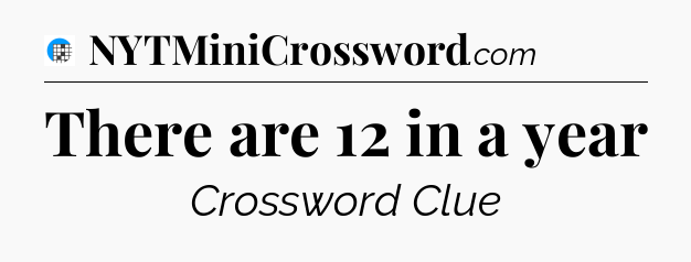There are 12 in a year Crossword Clue