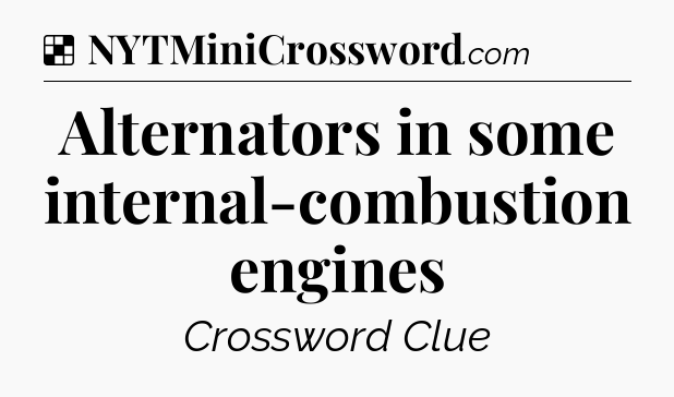 Solution: Alternators in some internal-combustion engines - NYT Crossword