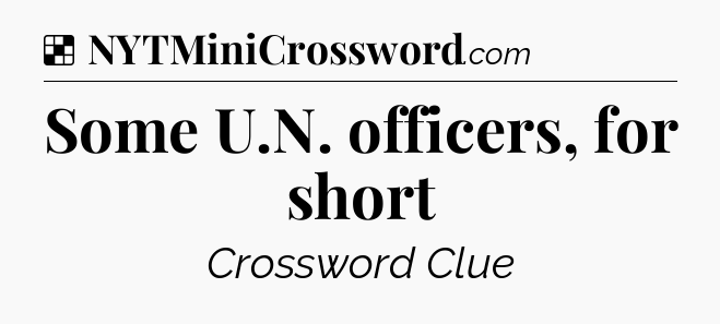 Solution: Some U.N. officers, for short - NYT Crossword
