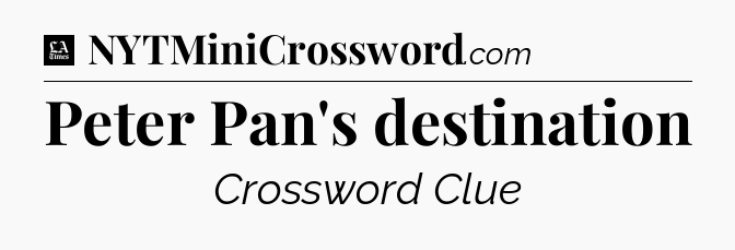Peter Pan's destination - LA Times Crossword