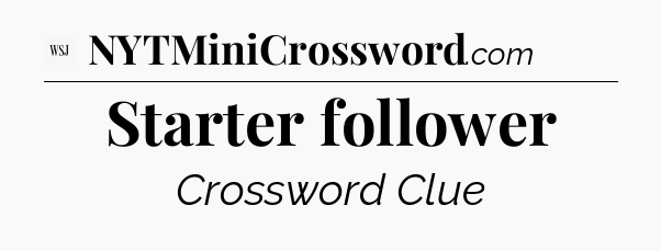 Starter follower - WSJ Crossword