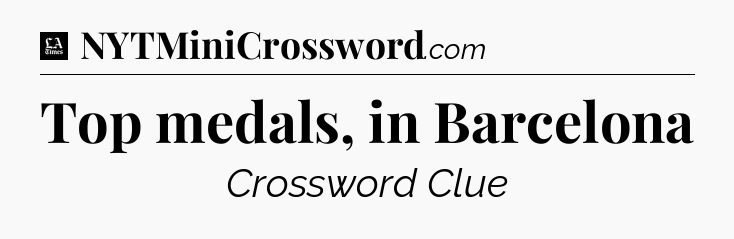 Top medals, in Barcelona - LA Times Crossword
