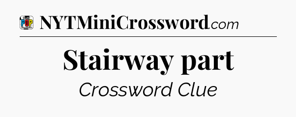 Stairway part Crossword Clue