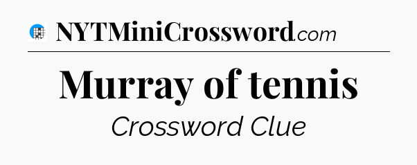 Murray of tennis Crossword Clue
