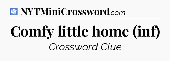 Comfy little home (inf) Puzzle Page Crossword Clue