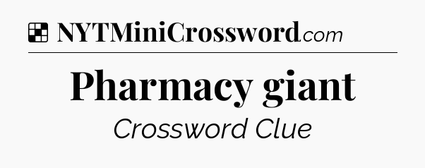 Solution: Pharmacy giant - NYT Crossword
