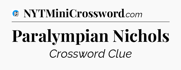 Paralympian Nichols Crossword Clue
