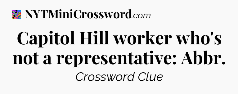 Capitol Hill worker who's not a representative: Abbr Crossword Clue
