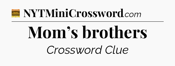 Mom’s brothers - Eugene Sheffer Crossword
