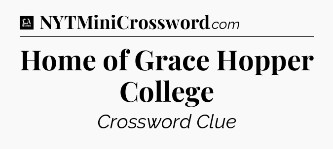 Home of Grace Hopper College - LA Times Crossword