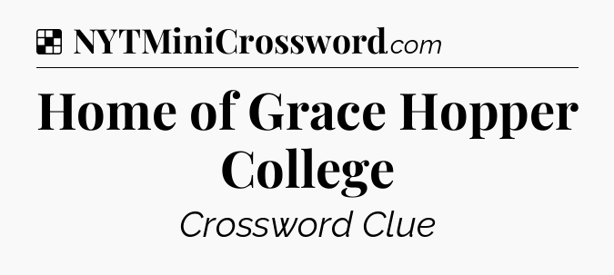 Solution: Home of Grace Hopper College - NYT Crossword