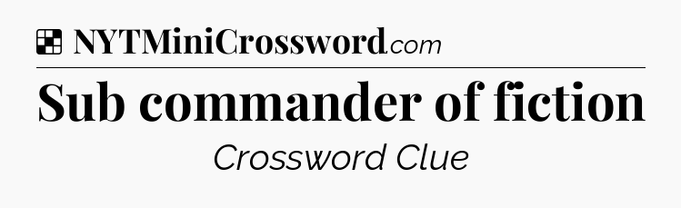 Solution: Sub commander of fiction - NYT Crossword
