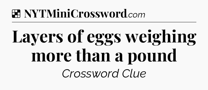 Solution: Layers of eggs weighing more than a pound - NYT Crossword
