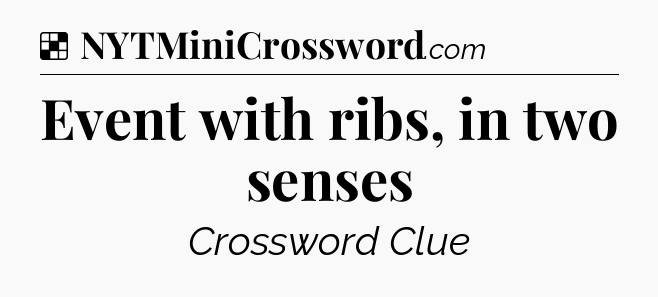 Solution: Event with ribs, in two senses - NYT Crossword