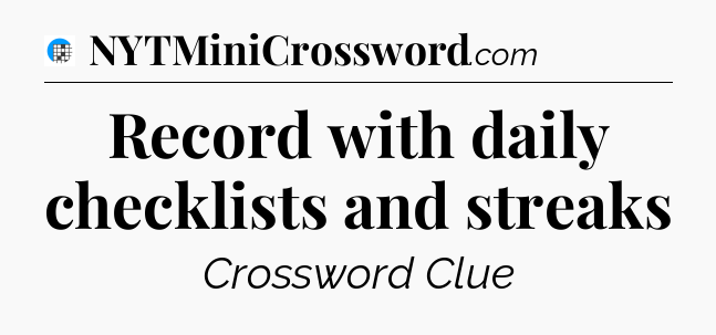 Record with daily checklists and streaks Crossword Clue