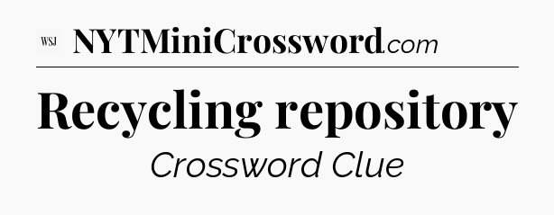 Recycling repository - WSJ Crossword