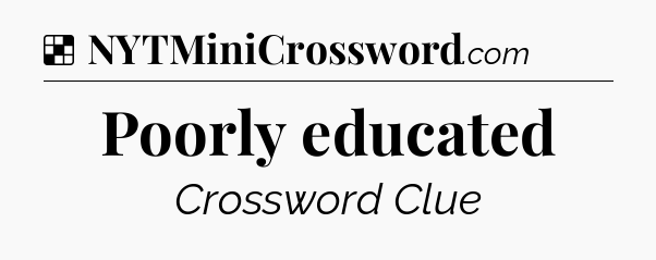Solution: Poorly educated - NYT Crossword