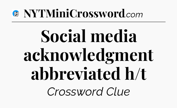 Social media acknowledgment abbreviated h/t Crossword Clue