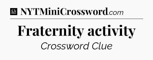Fraternity activity - LA Times Crossword