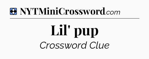 Solution: Lil' pup - NYT Mini Crossword