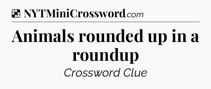 Solution: Animals rounded up in a roundup - NYT Crossword