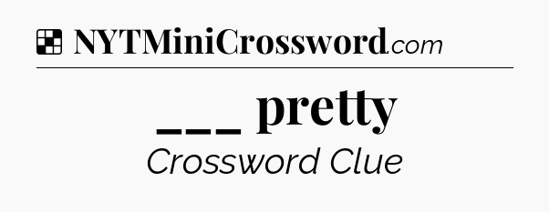 Solution: ___ pretty - NYT Crossword