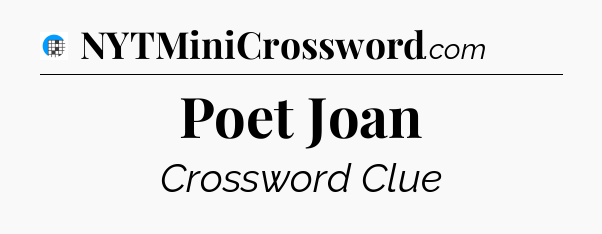 Poet Joan Crossword Clue