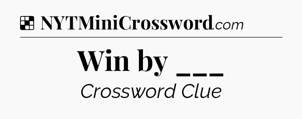 Solution: Win by ___ - NYT Crossword