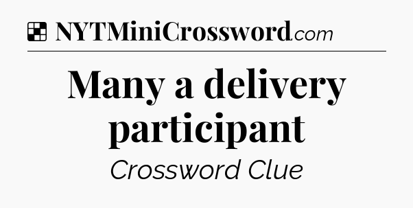 Solution: Many a delivery participant - NYT Crossword