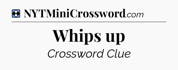 Solution: Whips up - NYT Mini Crossword