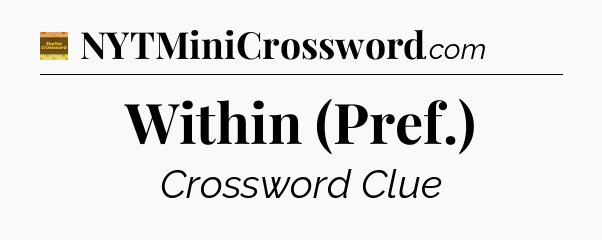 Within (Pref.) crossword clue Eugene Sheffer