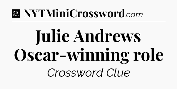 Julie Andrews Oscar-winning role - LA Times Crossword