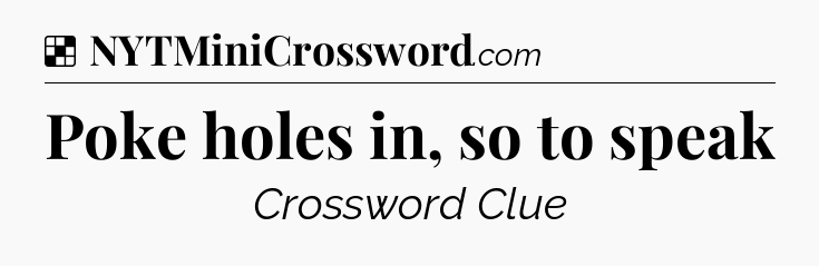 Solution: Poke holes in, so to speak - NYT Crossword