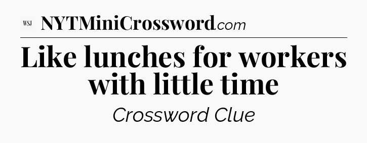 Like lunches for workers with little time - WSJ Crossword