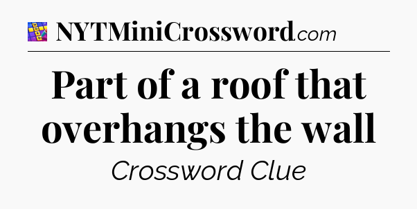 Part of a roof that overhangs the wall Codycross