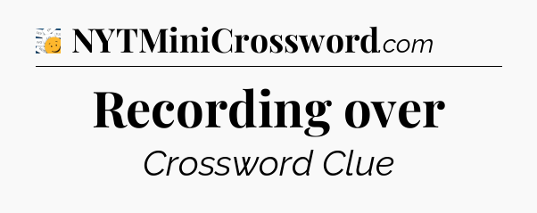 Recording over - 7 Little Words