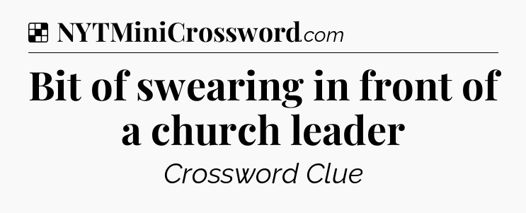 Solution: Bit of swearing in front of a church leader - NYT Crossword