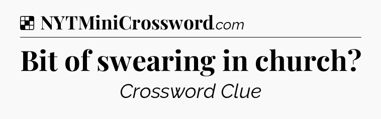 Solution: Bit of swearing in church - NYT Crossword
