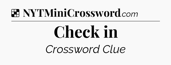 Solution: Check in - NYT Crossword