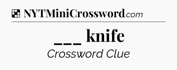 Solution: ___ knife - NYT Crossword