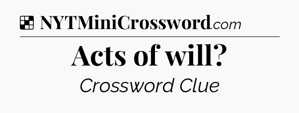 Solution: Acts of will - NYT Crossword