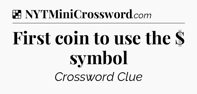 Solution: First coin to use the $ symbol - NYT Crossword