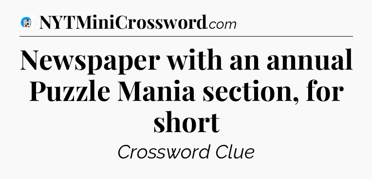 Newspaper with an annual Puzzle Mania section, for short Crossword Clue